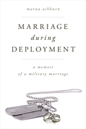 Marriage During Deployment: A Memoir of a Military Marriage