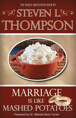 Marriage is Like Mashed Potatoes - Thompson, Steven L