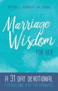 Marriage Wisdom for Her: A 31 Day Devotional for Building a Better Marriage