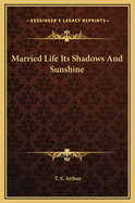 Married Life; Its Shadows and Sunshine