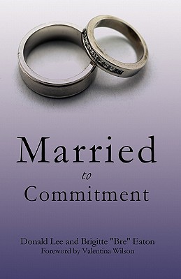 Married to Commitment - Lee, Donald, and Eaton, Brigitte Bre
