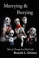 Marrying & Burying: Rites of Passage in a Man's Life