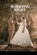 Marrying Right: A Christian's Guide to Choosing a Spouse