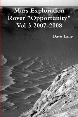 Mars Exploration Rover "Opportunity" Vol 3 2007-2008 - Lane, Dave