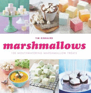 Marshmallows: 100 Mouthwatering Marshmallow Treats