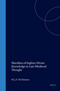 Marsilius of Inghen : divine knowledge in late medieval thought.
