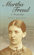 Martha Freud: A Biography