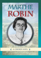 Marthe Robin: A Chosen Soul