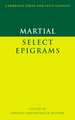 Martial: Select Epigrams - Martial, and Watson, Lindsay (Editor), and Watson, Patricia (Editor)