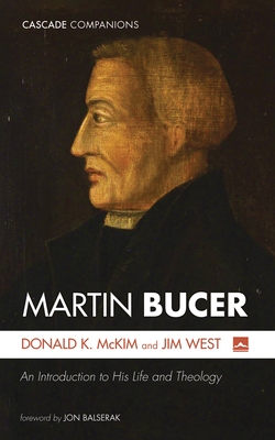 Martin Bucer - McKim, Donald K, and West, Jim, and Balserak, Jon (Foreword by)