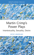 Martin Crimp's Power Plays: Intertextuality, Sexuality, Desire