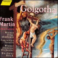 Martin: Golgotha - Annette Markert (alto); Cornelia Hosp (soprano); Jean-Philippe Courtis (bass); Jorge Perdig�n (tenor);...