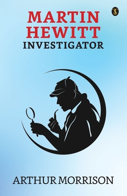 Martin Hewitt Investigator - Morrison, Arthur