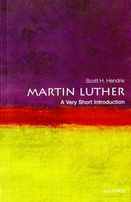 Martin Luther: A Very Short Introduction - Hendrix, Scott H.