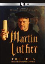 Martin Luther: The Idea That Changed The World