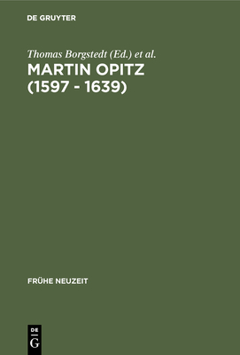 Martin Opitz (1597 - 1639) - Borgstedt, Thomas (Editor), and Schmitz, Walter (Editor)