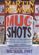 Martin Rowson's Mugshots - Rowson, Martin, and Foot, Michael (Introduction by)