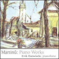 Martinu: Piano Works - Erik Entwistle (piano)