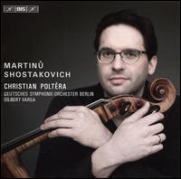 Martinu, Shostakovich - Christian Polt�ra (cello); Deutsches Symphonie-Orchester Berlin; Gilbert Varga (conductor)