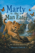 Marty the Man Eater: The Tale of the Littlest Lion