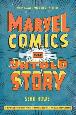 Marvel Comics: The Untold Story - Howe, Sean