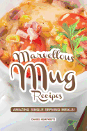 Marvellous Mug Recipes: Amazing Single Serving Meals!