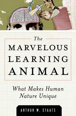Marvelous Learning Animal: What Makes Human Behavior Unique - Staats, Arthur W
