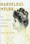 Marvelous Melba: The Extraordinary Life of a Great Diva