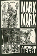 Marx Beyond Marx: Lessons on the Grundrisse