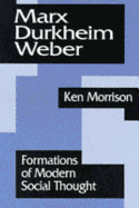 Marx, Durkheim, Weber: Formations of Modern Social Thought