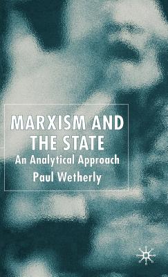 Marxism and the State: An Analytical Approach - Wetherly, P