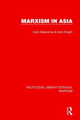 Marxism in Asia (RLE Marxism) - Mackerras, Colin, and Knight, Nick