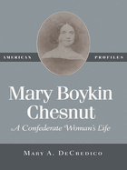 Mary Boykin Chesnut: A Confederate Woman's Life