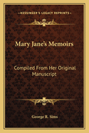 Mary Jane's Memoirs: Compiled From Her Original Manuscript
