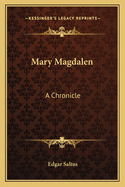 Mary Magdalen: A Chronicle