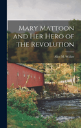 Mary Mattoon and Her Hero of the Revolution