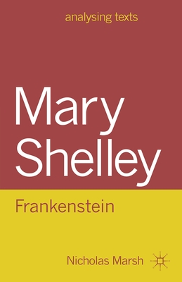 Mary Shelley: Frankenstein - Marsh, Nicholas, and Marsh, Nicholas (Editor)