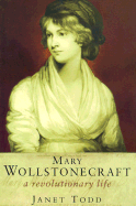 Mary Wollstonecraft: A Revolutionary Life