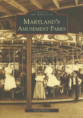 Maryland's Amusement Parks - Rhodes, Jason F