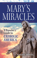 Mary's Miracles: A Traveler's Guide to Catholic America