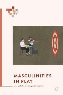Masculinities in Play - Taylor, Nicholas (Editor), and Voorhees, Gerald (Editor)