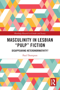 Masculinity in Lesbian "Pulp" Fiction: Disappearing Heteronormativity?
