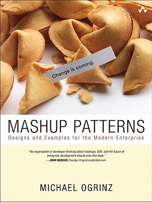 Mashup Patterns: Designs and Examples for the Modern Enterprise - Ogrinz, Michael