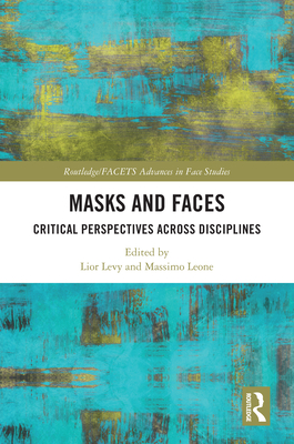Masks and Faces: Critical Perspectives Across Disciplines - Levy, Lior (Editor), and Leone, Massimo (Editor)