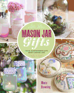 Mason Jar Gifts: Create Heartwarming Gifts Using Canning Jars