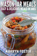 Mason Jar Meals: Easy and Delicious Meals in Jars
