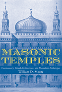 Masonic Temples: Freemasonry, Ritual Architecture, and Masculine Archetypes