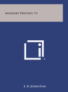 Masonry Defined, V1 - Johnston, E R