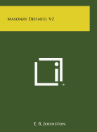 Masonry Defined, V2 - Johnston, E R
