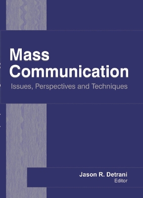 Mass Communication: Issues, Perspectives and Techniques - Detrani, Jason R (Editor)